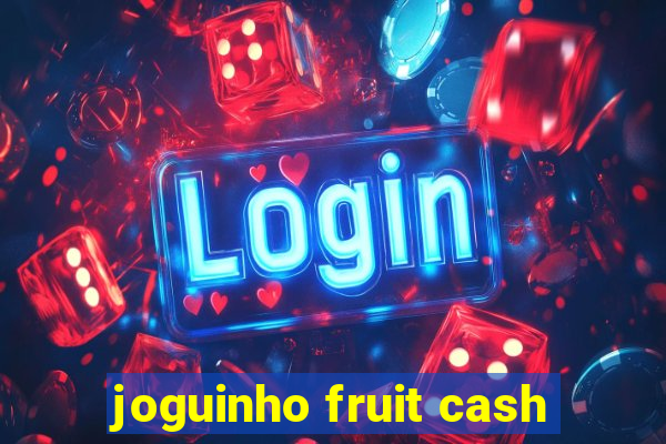 joguinho fruit cash